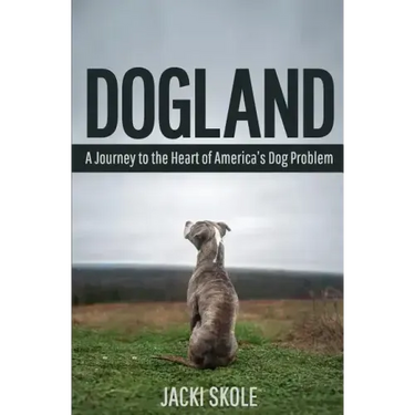 Dogland: A Journey to the Heart of America's Dog Problem