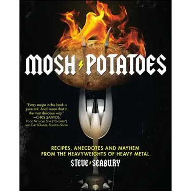 Mosh Potatoes: Recipes, Anecdotes, and Mayhem from the Heavyweights of Heavy Metal