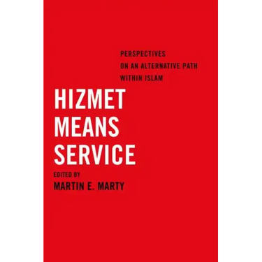 Hizmet Means Service: Perspectives on an Alternative Path Within Islam