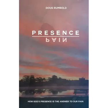 Presence over Pain: How God's Presence Is the Answer to Our Pain