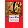 ScreenPlay: The Ultimate Step by Step Tutorial for ScreenWriting Made Easy