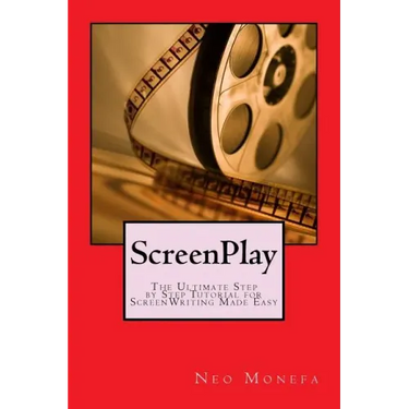 ScreenPlay: The Ultimate Step by Step Tutorial for ScreenWriting Made Easy