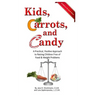Kids, Carrots, and Candy: A Practical, Positive Approach to Raising Children Free of Food and Weight Problems