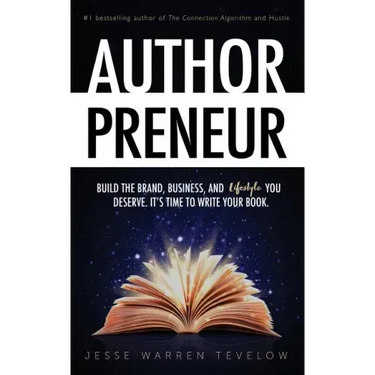 Authorpreneur: Build the Brand, Business, and Lifestyle You Deserve. It's Time to Write Your Book.