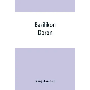 Basilikon doron; or, His majestys Instructions to his dearest sonne, Henry the Prince
