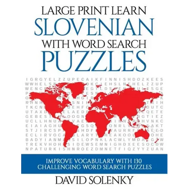 Large Print Learn Slovenian with Word Search Puzzles: Learn Slovenian Language Vocabulary with Challenging Easy to Read Word Find Puzzles