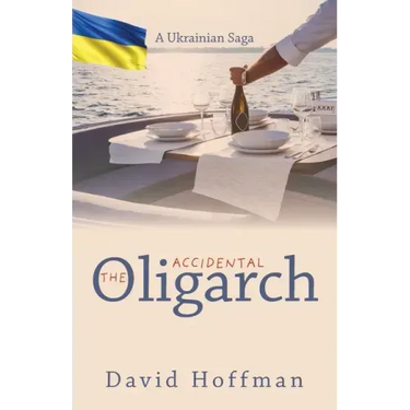 The Accidental Oligarch - A Ukrainian Saga