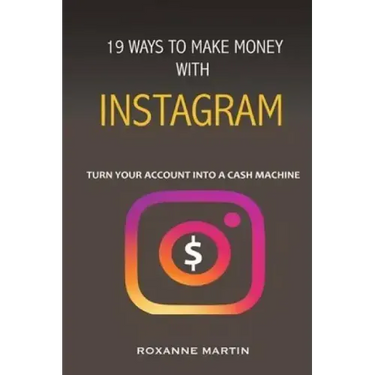 19 Ways To Make Money With Instagram: Turn your account into a cash machine