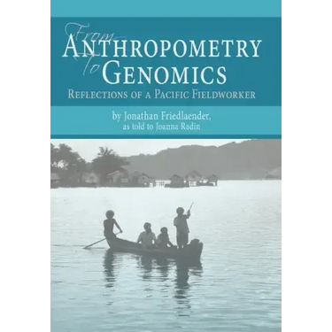 From Anthropometry to Genomics: Reflections of a Pacific Fieldworker