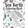 Sea Turtle Coloring Book: A Cute Adult Coloring Books for Sea Turtle Owner, Best Gift for Sea Turtle Lovers