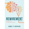 Rewirement: Rewiring The Way You Think About Retirement!