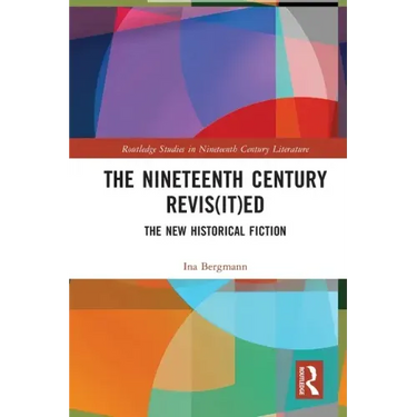The Nineteenth Century Revis(it)Ed: The New Historical Fiction