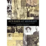 Sun Rays at Midnight: One Man's Quest for the Meaning of Life, Before, During and After the Holocaust