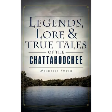 Legends, Lore & True Tales of the Chattahoochee