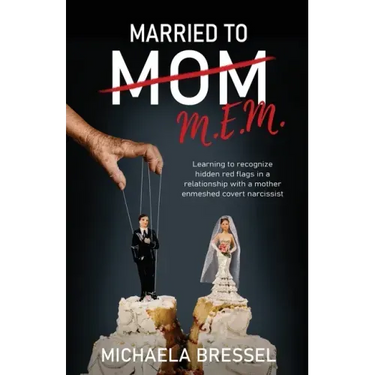Married to Mom: Learning to Recognize Hidden Red Flags in a Relationship with a Mother-Enmeshed Covert Narcissist
