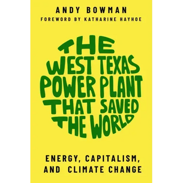 The West Texas Power Plant That Saved the World: Energy, Capitalism, and Climate Change