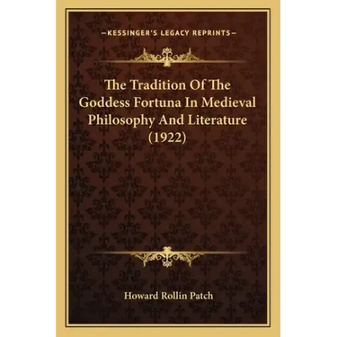 The Tradition Of The Goddess Fortuna In Medieval Philosophy And Literature (1922)