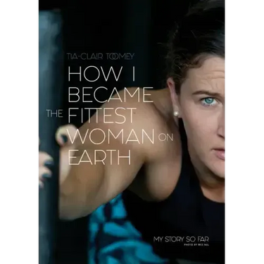 How I Became The Fittest Woman On Earth: My Story So Far