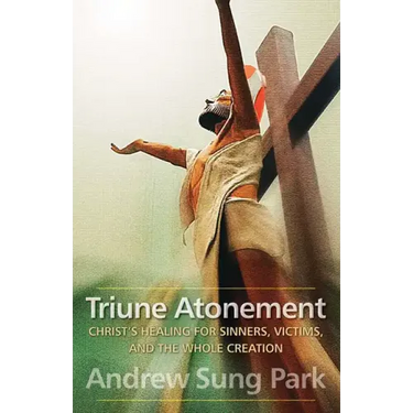 Triune Atonement: Christ's Healing for Sinners, Victims, and the Whole Creation
