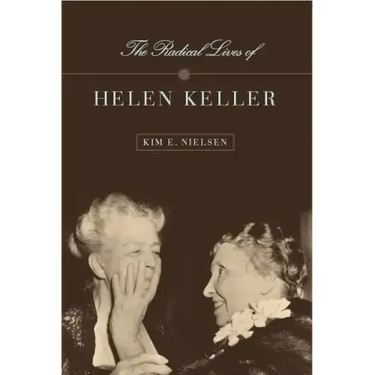 The Radical Lives of Helen Keller