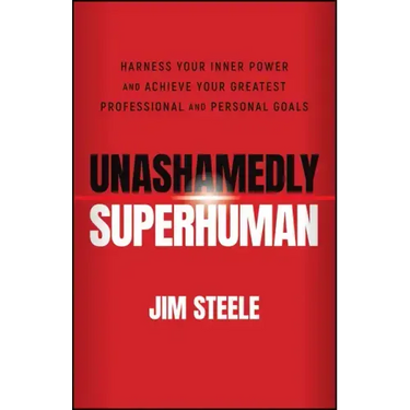 Unashamedly Superhuman: Harness Your Inner Power and Achieve Your Greatest Professional and Personal Goals