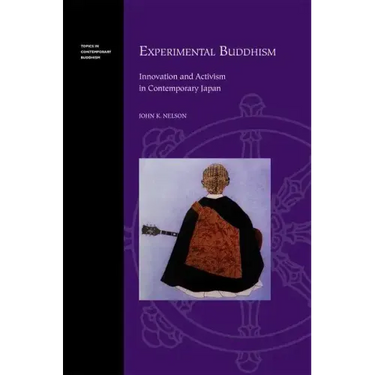 Experimental Buddhism: Innovation and Activism in Contemporary Japan
