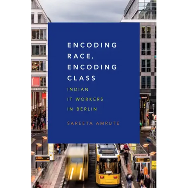 Encoding Race, Encoding Class: Indian It Workers in Berlin