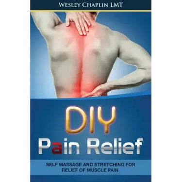 DIY Pain Relief: Self Massage and Stretching for Relief of Muscle Pain