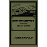 How To Camp Out (Legacy Edition): The Original Classic Handbook On Camping, Bushcraft, And Outdoors Recreation
