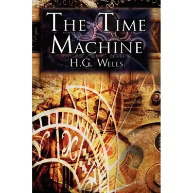 The Time Machine: H.G. Wells' Groundbreaking Time Travel Tale, Classic Science Fiction