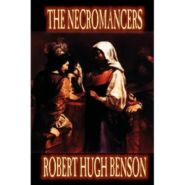 Necromancers by Robert Hugh Benson, Fiction, Horror