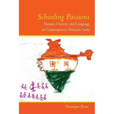 Schooling Passions: Nation, History, and Language in Contemporary Western India