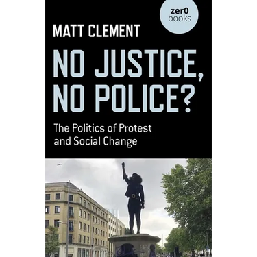 No Justice, No Police?: The Politics of Protest and Social Change