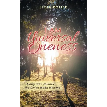 I Am Universal Oneness: Along Life's Journey the Divine Walks with Me