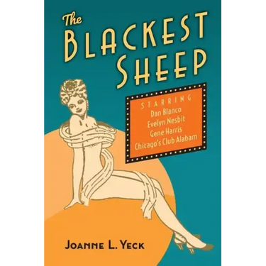 The Blackest Sheep: Dan Blanco, Evelyn Nesbit, Gene Harris and Chicago's Club Alabam