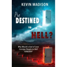 Predestined to Hell?: Why Would a God of Love Consign People to Hell FOREVER?