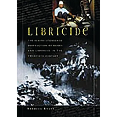 Libricide: The Regime-Sponsored Destruction of Books and Libraries in the Twentieth Century