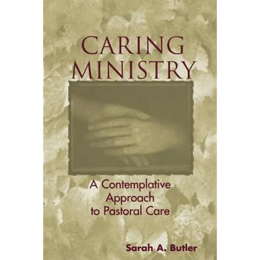 Caring Ministry: A Contemplative Approach to Pastoral Care