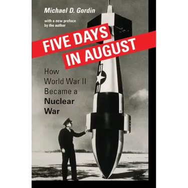 Five Days in August: How World War II Became a Nuclear War