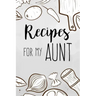 Recipes For My Aunt: family recipes book to write in Your Favorite Cooking Recipes - 100 pages 6x9 inches