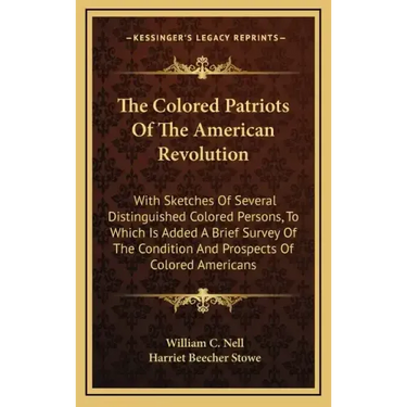 The Colored Patriots of the American Revolution: With Sketches of Several Distinguished Colored Persons, to Which Is Added a Brief Survey of the Condi