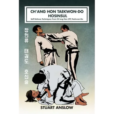 Ch'ang Hon Taekwon-Do Hosinsul: Self Defence Techniques From Ch'ang Hon (ITF) Taekwon-Do