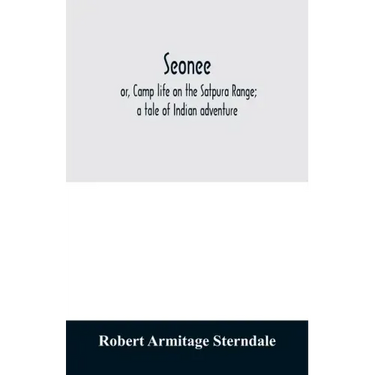 Seonee; or, Camp life on the Satpura Range; a tale of Indian adventure