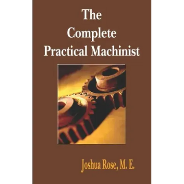 The Complete Practical Machinist 1901 - 19th Edition