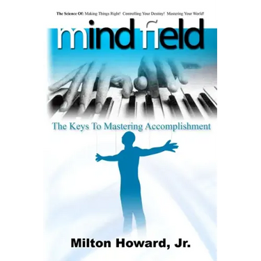 Mind Field: The Keys To Mastering Accomplishment