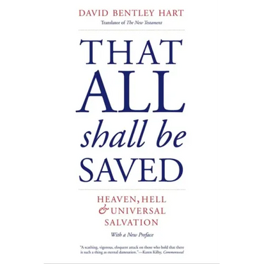 That All Shall Be Saved: Heaven, Hell, and Universal Salvation