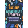 Anxious Attachment Recovery: Go From Being Clingy to Confident & Secure In Your Relationships