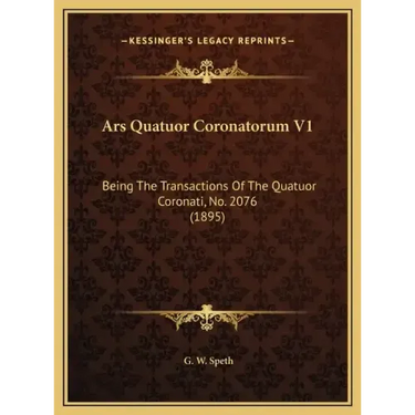 Ars Quatuor Coronatorum V1: Being The Transactions Of The Quatuor Coronati, No. 2076 (1895)