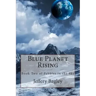 Blue Planet Rising: Book Two of Pebbles in the Sky