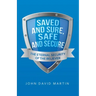 Saved and Sure, Safe and Secure: The Eternal Security of the Believer